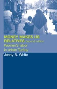 Money Makes Us Relatives : Women's Labor in Urban Turkey