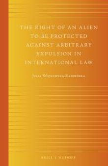 The Right of an Alien to Be Protected Against Arbitrary Expulsion in International Law
