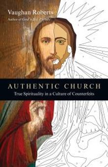 Authentic Church : True Spirituality in a Culture of Counterfeits
