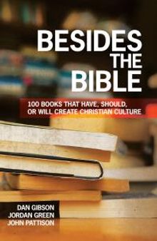 Besides the Bible : 100 Books That Have, Should, or Will Create Christian Culture