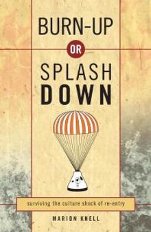 Burn up or Splash Down : Surviving the Culture Shock of Re-Entry