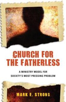 Church for the Fatherless : A Ministry Model for Society's Most Pressing Problem