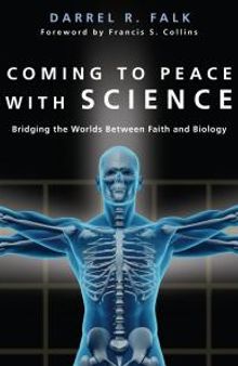 Coming to Peace with Science : Bridging the Worlds Between Faith and Biology