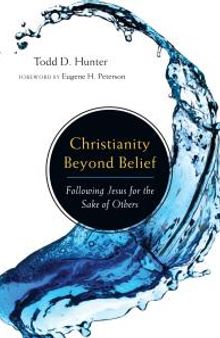 Christianity Beyond Belief : Following Jesus for the Sake of Others
