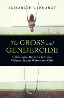 The Cross and Gendercide : A Theological Response to Global Violence Against Women and Girls