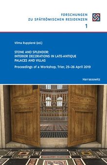 Stone and Splendor: Interior Decorations in Late-Antique Palaces and Villas. Proceedings of a Workshop, Trier, 25-26 April 2019