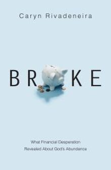 Broke : What Financial Desperation Revealed about God's Abundance