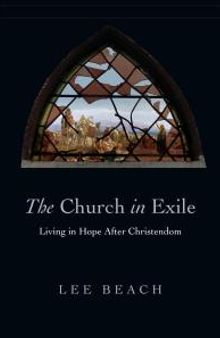 The Church in Exile : Living in Hope after Christendom