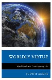 Worldly Virtue : Moral Ideals and Contemporary Life
