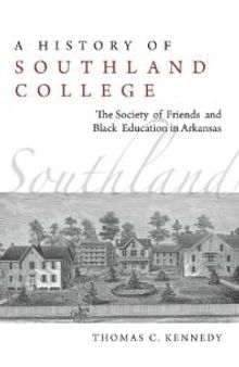 A History of Southland College : The Society of Friends and Black Education in Arkansas