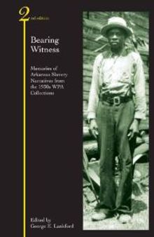 Bearing Witness : Memories of Arkansas Slavery