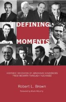 Defining Moments : Historic Decisions by Arkansas Governors from Mcmath Through Huckabee