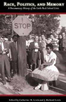 Race, Politics, and Memory : A Documentary History of the Little Rock School Crisis