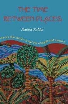 The Time Between Places : Stories That Weave in and Out of Egypt and America