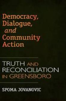 Democracy, Dialogue, and Community Action : Truth and Reconciliation in Greensboro