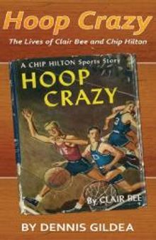 Hoop Crazy : The Lives of Clair Bee and Chip Hilton
