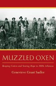 Muzzled Oxen : Reaping Cotton and Sowing Hope in 1920s Arkansas