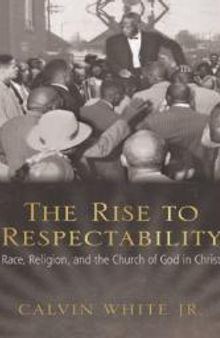 The Rise to Respectability : Race, Religion, and the Church of God in Christ