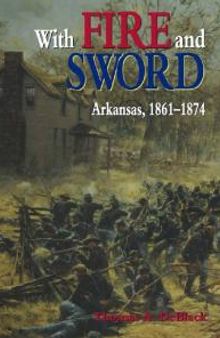 With Fire and Sword : Arkansas, 1861-1874