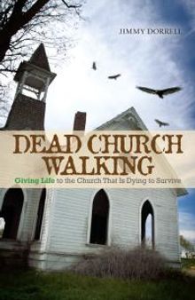 Dead Church Walking : Giving Life to the Church That Is Dying to Survive