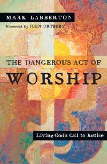 The Dangerous Act of Worship : Living God's Call to Justice