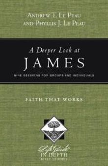 A Deeper Look at James : Faith That Works