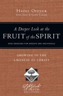 A Deeper Look at the Fruit of the Spirit : Growing in the Likeness of Christ