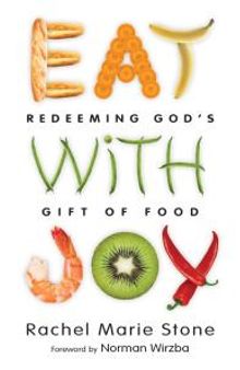Eat with Joy : Redeeming God's Gift of Food