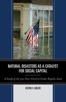 Natural Disasters as a Catalyst for Social Capital : A Study of the 500-Year Flood in Cedar Rapids, Iowa