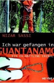 Ich war gefangen in Guantanamo. Ein Ex-Häftling erzählt