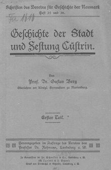 Schriften des Vereins für Geschichte der Neumark / Geschichte der Stadt und Festung Cüstrin [Küstrin], 1