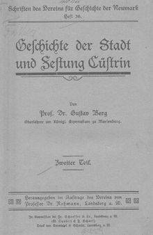 Schriften des Vereins für Geschichte der Neumark / Geschichte der Stadt und Festung Cüstrin [Küstrin], 2
