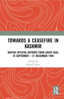 Towards a Ceasefire in Kashmir: British Official Reports from South Asia, 18 September – 31 December 1948