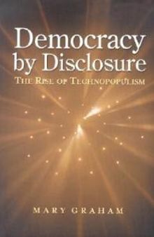 Democracy by Disclosure : The Rise of Technopopulism