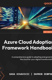 Azure Cloud Adoption Framework Handbook: A comprehensive guide to adopting and governing the cloud [Team-IRA]