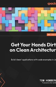 Get Your Hands Dirty on Clean Architecture: Build 'clean' applications with code examples in Java, 2nd Edition [Team-IRA]