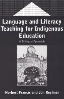 Language and Literacy Teaching for Indigenous Education : A Bilingual Approach