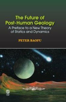 Future of Post-Human Geology : A Preface to a New Theory of Statics and Dynamics