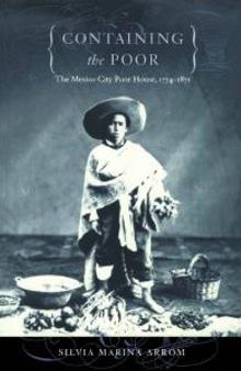 Containing the Poor : The Mexico City Poor House, 1774-1871