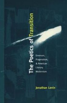 The Poetics of Transition : Emerson, Pragmatism, and American Literary Modernism