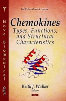 Chemokines: Types, Functions, and Structural Characteristics : Types, Functions, and Structural Characteristics