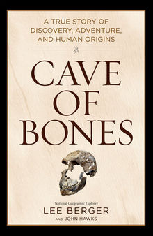 Cave of Bones - A True Story of Discovery, Adventure and Human Origins