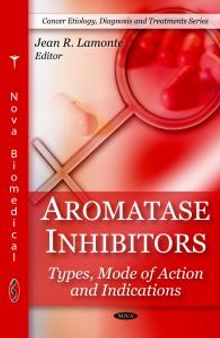 Aromatase Inhibitors: Types, Mode of Action and Indications : Types, Mode of Action and Indications