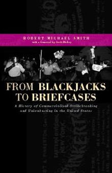 From Blackjacks to Briefcases : A History of Commercialized Strikebreaking and Unionbusting in the United States