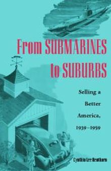 From Submarines to Suburbs : Selling a Better America, 1939-1959