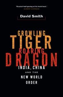 Growling Tiger, Roaring Dragon : India, China, and the New World Order