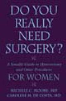 Do You Really Need Surgery? A Sensible Guide to Hysterectomy and Other Procedures for Women
