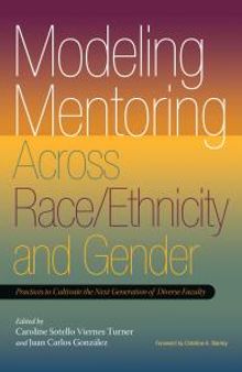 Modeling Mentoring Across Race/Ethnicity and Gender : Practices to Cultivate the Next Generation of Diverse Faculty