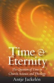 Time and Eternity : The Question of Time in Church, Science and Theology