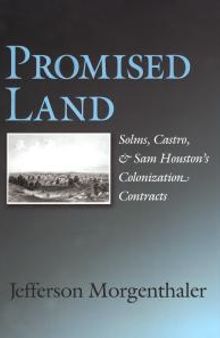 Promised Land : Solms, Castro, and Sam Houston's Colonization Contracts